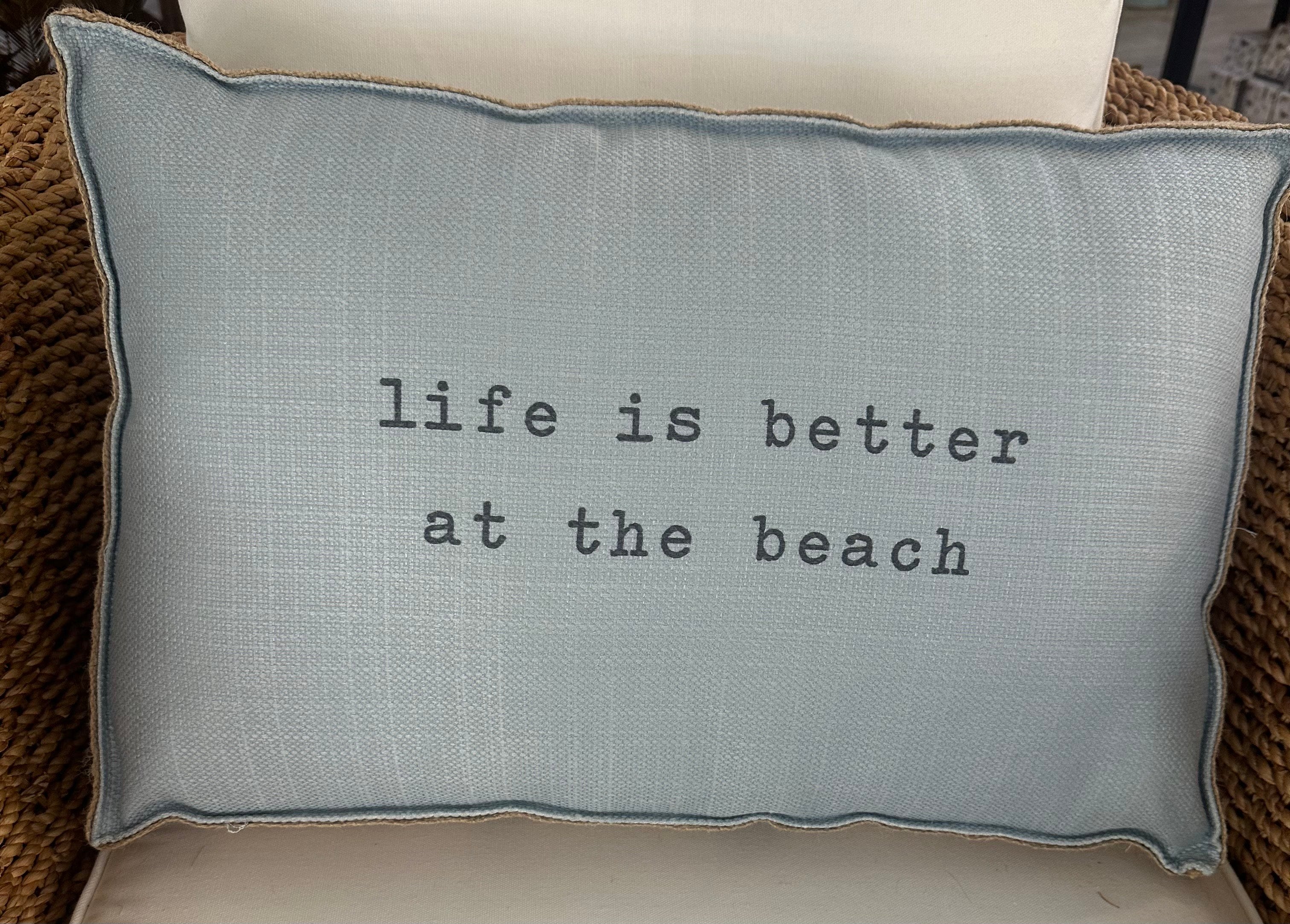 Life Better/Beach Pillow 23x15